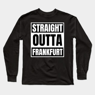 Straight Outta Frankfurt Long Sleeve T-Shirt